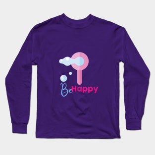 Be Happy blow bubbles! Long Sleeve T-Shirt